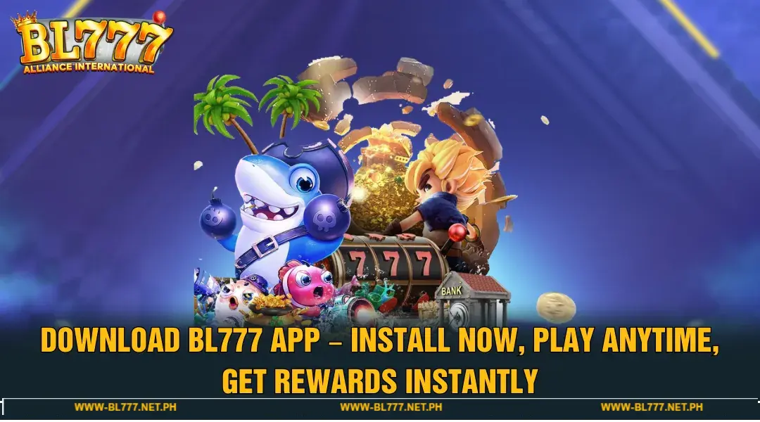 Download BL777 App – Install Now, Play Anytime, Get Rewards Instantly