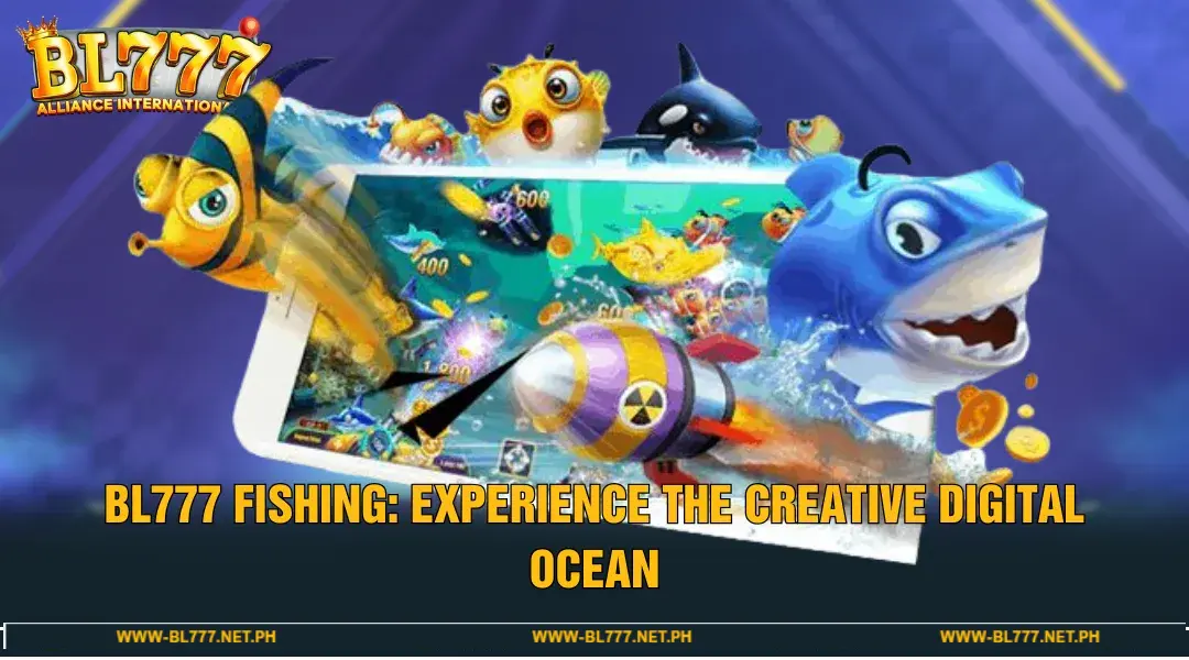BL777 Fishing - Experience a Creative Digital Ocean