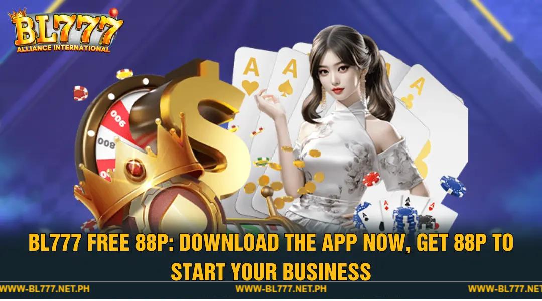 BL777 Free 88P - Download App Right Away, Grab 88P Start-up Capital Instantly